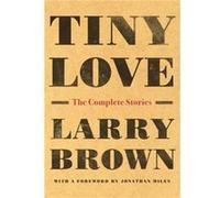 Tiny Love by Larry Brown Larry Brown (Auteur)