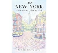 Tiny New York A Tiny Worlds Colouring Book: Calm City Scenes to Colour