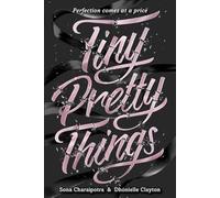 Tiny Pretty Things: A Gripping YA Ballet Thriller of Ambition, Rivalry, and Betrayal