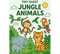 Tiny Quest: Jungle Animals - Cute & Easy Colouring Book for Kids Ages 4-10: 40 fun jungle pages with monkeys, elephants, lions, and parrots - perfect for boys and girls who love animals and adventure!