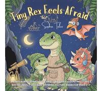 Tiny Rex Feels Afraid: A Dinosaur Bedtime Story about Bravery, Counting Stars & Big Feelings - a Gentle Rhyming Picture Book for Ages 2-7