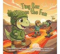 Tiny Rex Shares the Fun: A Dinosaur Picture Book about Sharing, Turn-Taking & Big Feelings - a Gentle Rhyming Read-Aloud for Ages 2-7