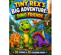 Tiny Rex's Big Adventure: Dino Friends: 30 Dinosaur Stories & Coloring Pages for Kids Ages 3-8