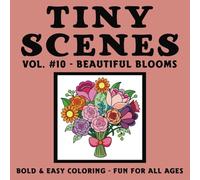 Tiny Scenes: Vol. #10 - Beautiful Blooms: Bold & Easy Coloring - Fun For All Ages