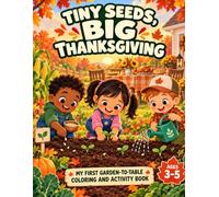 Tiny Seeds, Big Thanksgiving: My First Garden-to-Table Coloring and Activity Book