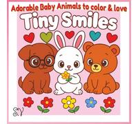 Tiny Smiles: Adorable Baby Animals to color & love
