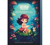 TINY SOULS, BIG VALUES: Transforming kids with simple tales of honesty, kindness, gratitude, and courage