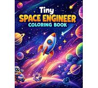 Tiny Space Engineer Coloring Book: STEM Space Coloring Fun with Rockets, Robots, Aliens, Planets, and Easy Engineering Adventures for Kids Ages 4-8”