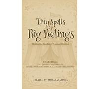 Tiny Spells for Big Feelings: Meditative Spells for Trauma Healing