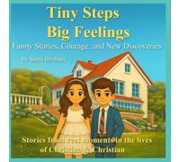 Tiny Steps, Big Feelings: Heartwarming and Funny Stories of Christian & Christina - A Read-Aloud Book About Family, Courage and Everyday Adventures