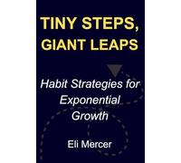 Tiny Steps, Giant Leaps: Habit Strategies for Exponential Growth