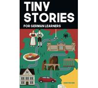 Tiny Stories for German Learners: Short Stories in German for Beginners and Intermediate Learners