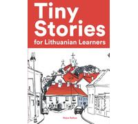 Tiny Stories for Lithuanian Learners: Short Stories in Lithuanian for Beginners and Intermediate Learners