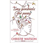 Tiny Sunbirds Far Away: Winner of the Costa First Novel Award, from the author of The Language of Kindness