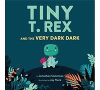 Tiny T. Rex and the Very Dark Dark by Jonathan Stutzman Jonathan Stutzman (Auteur)