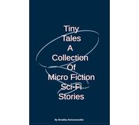 Tiny Tales A Collection of Micro Fiction Sci-Fi Stories