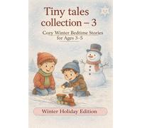 Tiny Tales Collection - 3.: A Collection of Bedtime Stories. Winter Holiday Edition. 10 Moral Stories for Growing Kids
