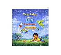 Tiny Tales from a Big Imagination: Stories from a Young Dreamer