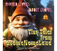 Tiny Tales From Gnomehomeland: Rhymed Stories About Gnomes