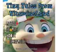 Tiny Tales From Vitamineland: Rhymed Stories About Veggiefruits
