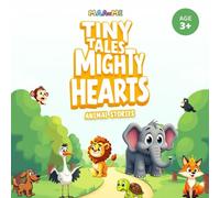 Tiny Tales Mighty Hearts: 25 Animal Moral Stories in 5 Thoughtful Themes for Kids Ages 3-7 | Bedtime Stories on Kindness, Friendship, Safety & Smart Choices