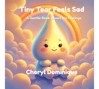 Tiny Tear Feels Sad: A Gentle Book About Big Feelings