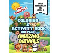 Tiny Thinkers ~ Amazing Animals ~ Coloring & Activity Book for Early Elementary Kids Ages 5-8: 100 pages of Fun Coloring, Puzzles, Matching Games, ... Brain-Building Activities for Young Learners