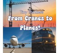 Tiny Thinkers: From Cranes to Planes!: Big Photos & Bite-Sized Facts for Ages 3-5
