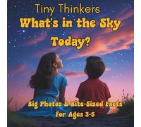 Tiny Thinkers: What's in the Sky Today?: Big Photos & Bite-Sized Facts for Ages 3-5