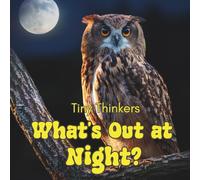 Tiny Thinkers: What's Out at Night?: Big Photos & Bite-Sized Facts for Ages 3-5