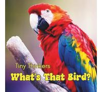 Tiny Thinkers: What's that Bird?: Big Photos & Bite-Sized Facts for Ages 3-5