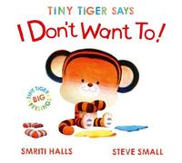 Tiny Tiger Says I Don't Want To perfect for tiny tigers with BIG feelings! - Smriti Prasadam-Halls - Simon & Schuster Children's UK - ebook (ePub) - Livre
