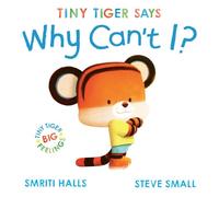 Tiny Tiger says Why Can't I?