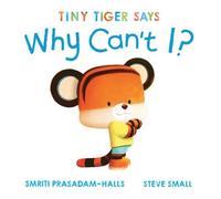 Tiny Tiger Says Why Can't I? - Smriti Prasadam-Halls - Beach Lane Books - ebook (ePub) - Livre