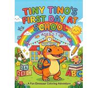 Tiny Tino's First Day at School - Coloring Book for Kids Ages 2-7: A Fun Preschool Adventure with Cute Dinosaurs, School Activities, Friendship, ... Pages for Toddlers and Kindergarten Kids