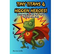 Tiny Titans & Hidden Heroes Coloring Book & Fun Facts for Curious Kids: Interesting Facts About Animal Superheroes Educational Coloring Book for All Ages