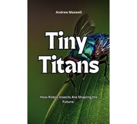 Tiny Titans: How Robot Insects Are Shaping The Future. (Discovery World)