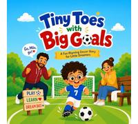 Tiny Toes with Big Goals: A Fun Rhyming Soccer Story for Little Dreamers