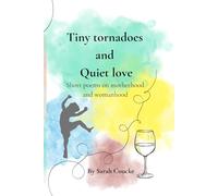 Tiny tornadoes and Quiet love: Short poems on motherhood and womanhood