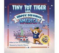 Tiny Tot Tiger Says, Happy Birthday, America!: Celebrating Our Big, Beautiful Country with Joy and Gratitude