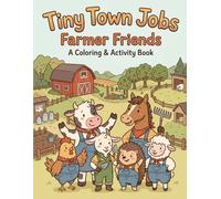 Tiny Town Farmer Friends: A Coloring & Activity Book: A Relaxing Coloring & Activity Book for Kids Featuring Mazes, Tracing, Counting, Matching, and Fun Farming Jobs