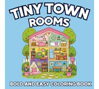 Tiny Town Rooms Coloring Book for All Ages: 30 Cozy and Cute Spaces to Color | Bold & Easy Designs: A relaxing coloring book filled with charming ... and adorable spaces designed for kids,