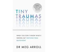Tiny Traumas: When You Don’t Know What’s Wrong, but Nothing Feels Quite Right