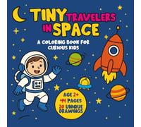Tiny Travelers in Space: Fun and Easy Coloring Activities for Curious Kids Ages 2+