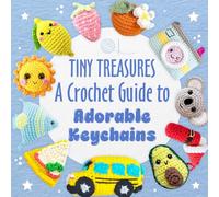 Tiny Treasures: A Crochet Guide to Adorable Keychains