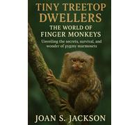 TINY TREETOP DWELLERS: THE WORLD OF FINGER MONKEYS