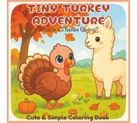 Tiny Turkey Adventure: What is a Thanks Giving?: Faith-Inspired Coloring Book for Adults and Teens | Cute and Simple Animal Designs for Relaxation, Reflection, and Stress Relief