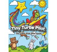 Tiny Turtle Pilot: The Little Pilot Who Could: An Inspirational Flight Adventure Coloring Book for Kids, Teaching Bravery & Persistence