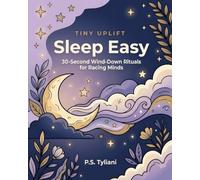 Tiny Uplift: Sleep Easy: 30-Second Wind-Down Rituals for Racing Minds
