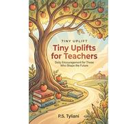 Tiny Uplifts for Teachers: Daily Encouragement for Those Who Shape the Future